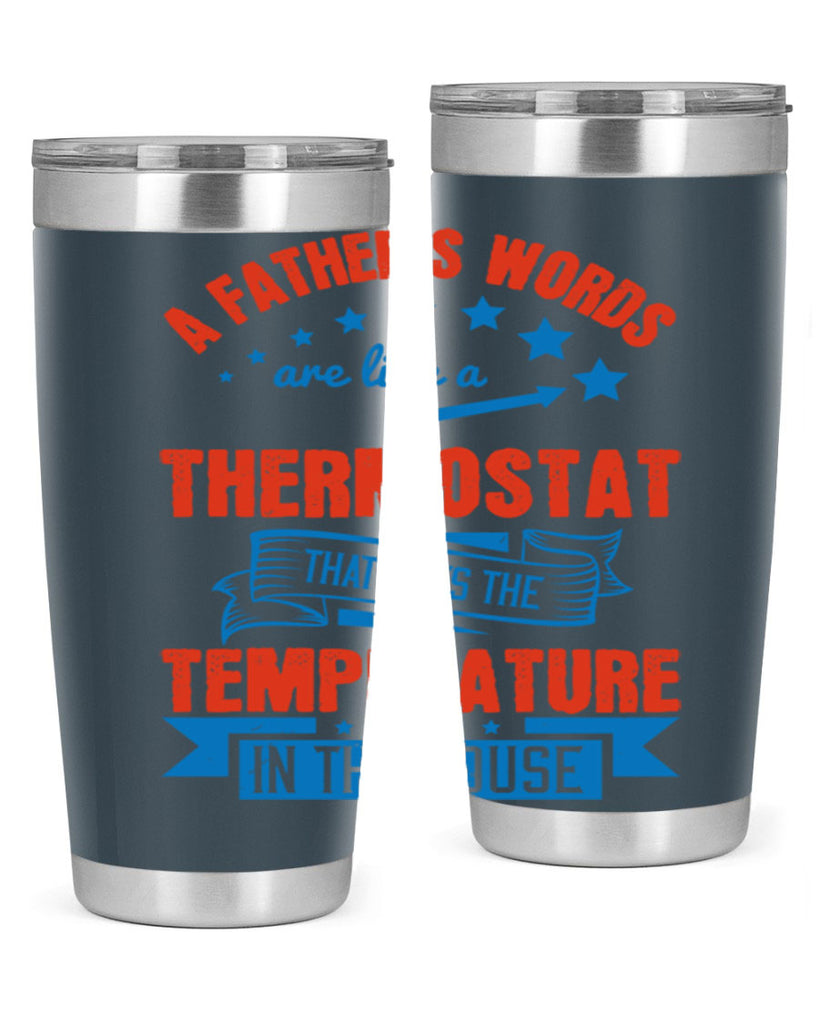 a father’s words are like a thermostat that sets the temperature in the house 233#- fathers day- Tumbler
