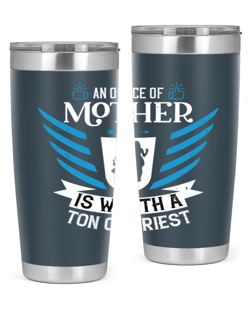 an ounce of mother is 92#- mothers day- Tumbler