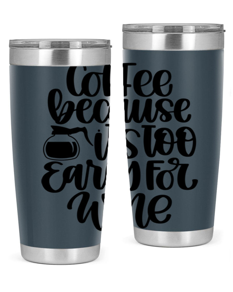coffee because its too 173#- coffee- Tumbler