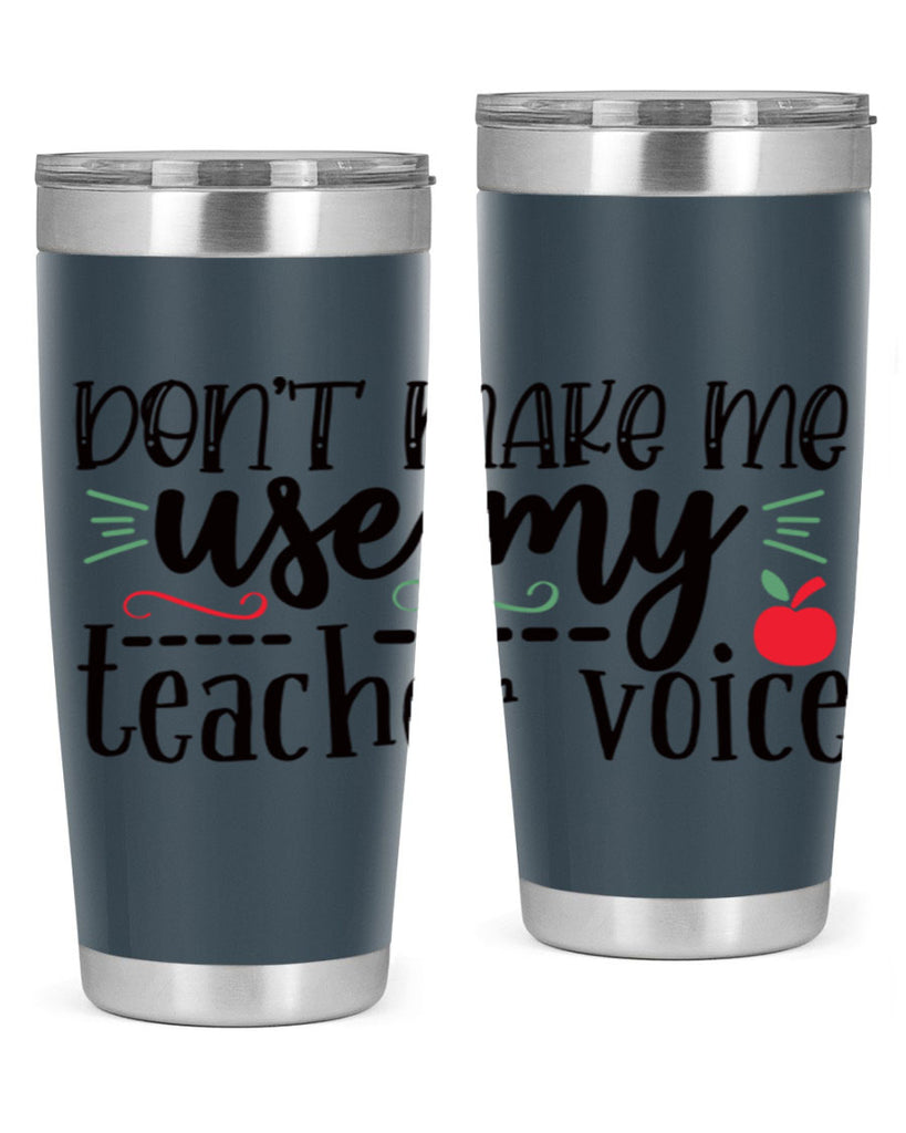 dont make me use my teacher voice Style 117#- teacher- tumbler