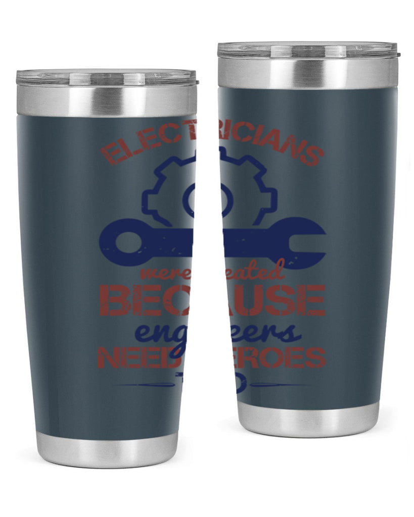 electricians were created beacuse ever engineers need heroes too Style 66#- engineer- tumbler