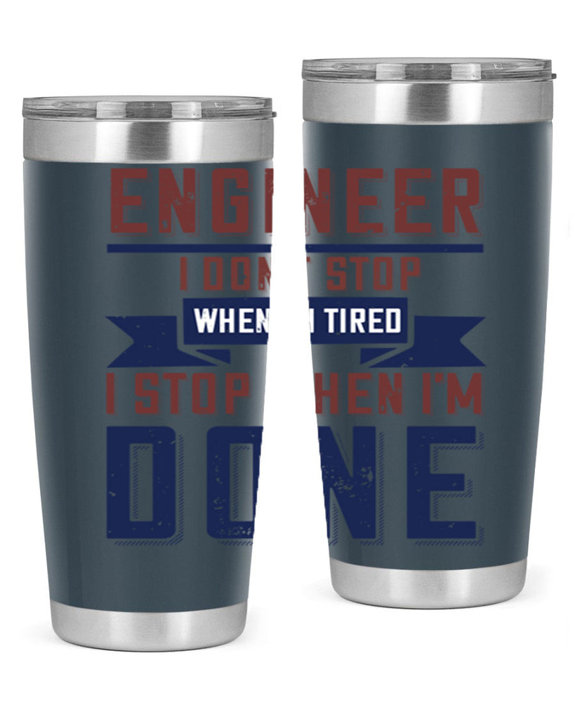 engineer i dont stop when im tired i stop when im done Style 65#- engineer- tumbler