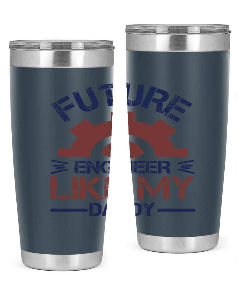 future engineer like my daddy Style 56#- engineer- tumbler