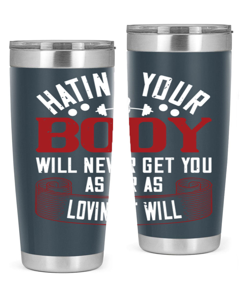 hating your body will naver get you as far as loving it will 93#- gym- Tumbler