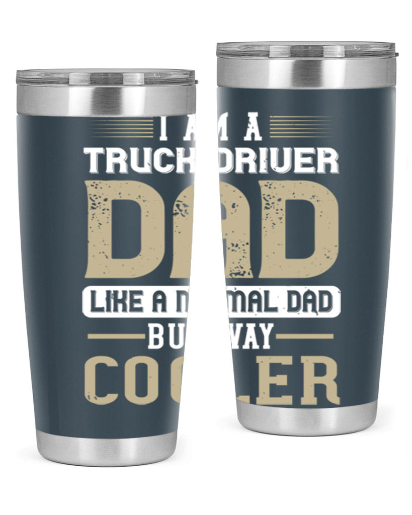 i am a truck driver dad like a normal dad but way cooler Style 48#- truck driver- tumbler