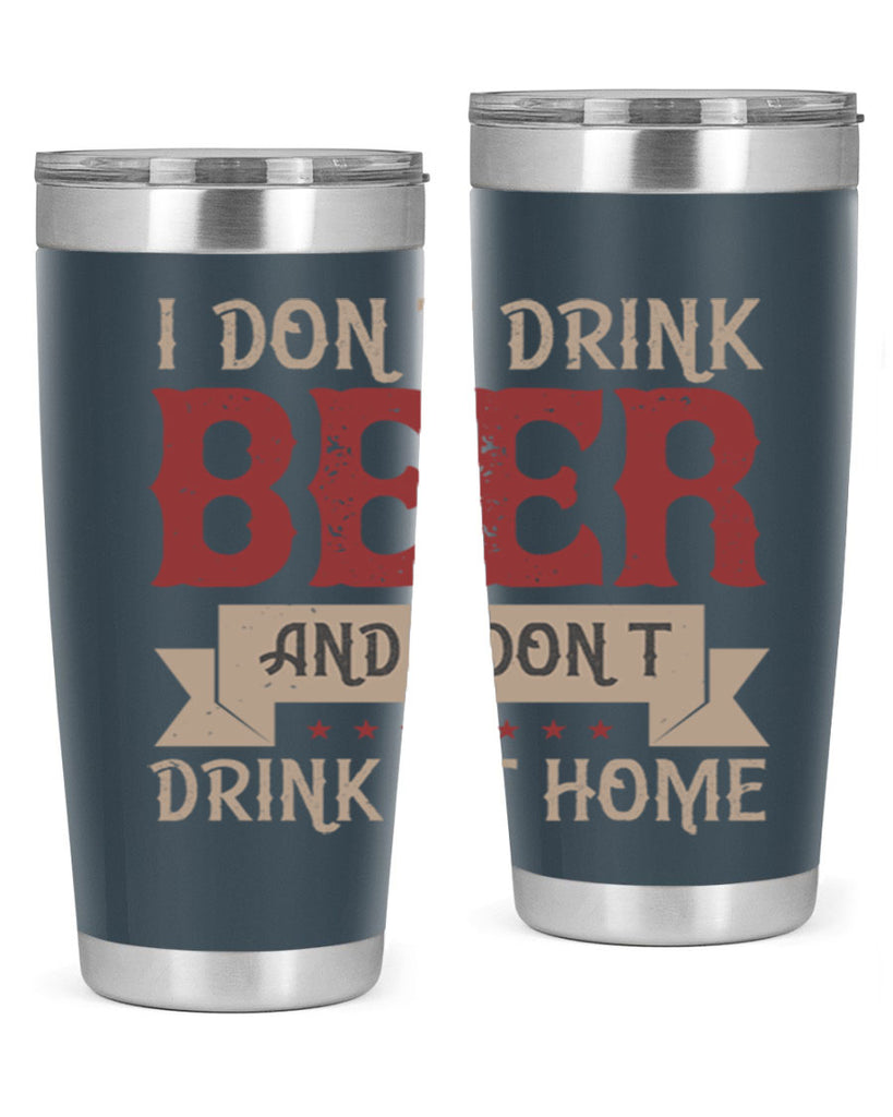 i dont drink beer and i dont drink at home 83#- beer- Tumbler