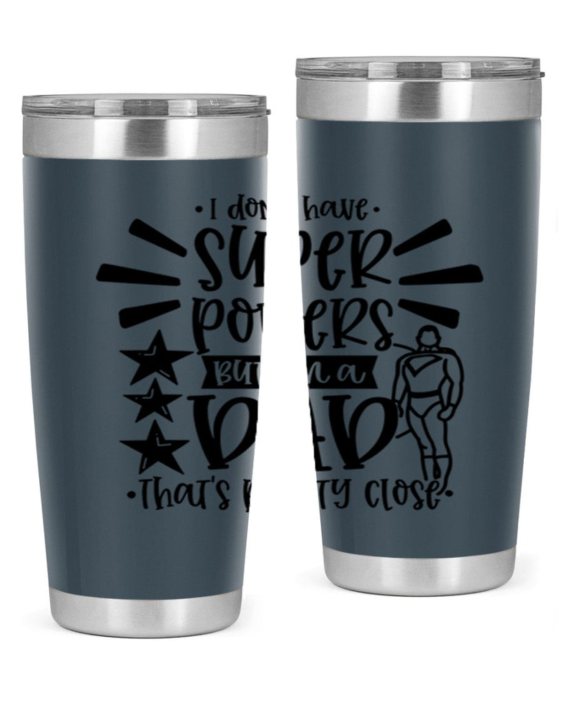 i dont have super powers but im a dad 45#- fathers day- Tumbler