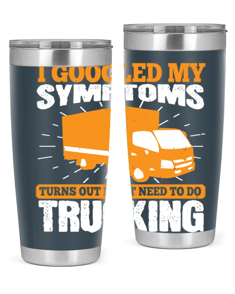 i googled my symptoms turns out i just need to do trucking Style 44#- truck driver- tumbler