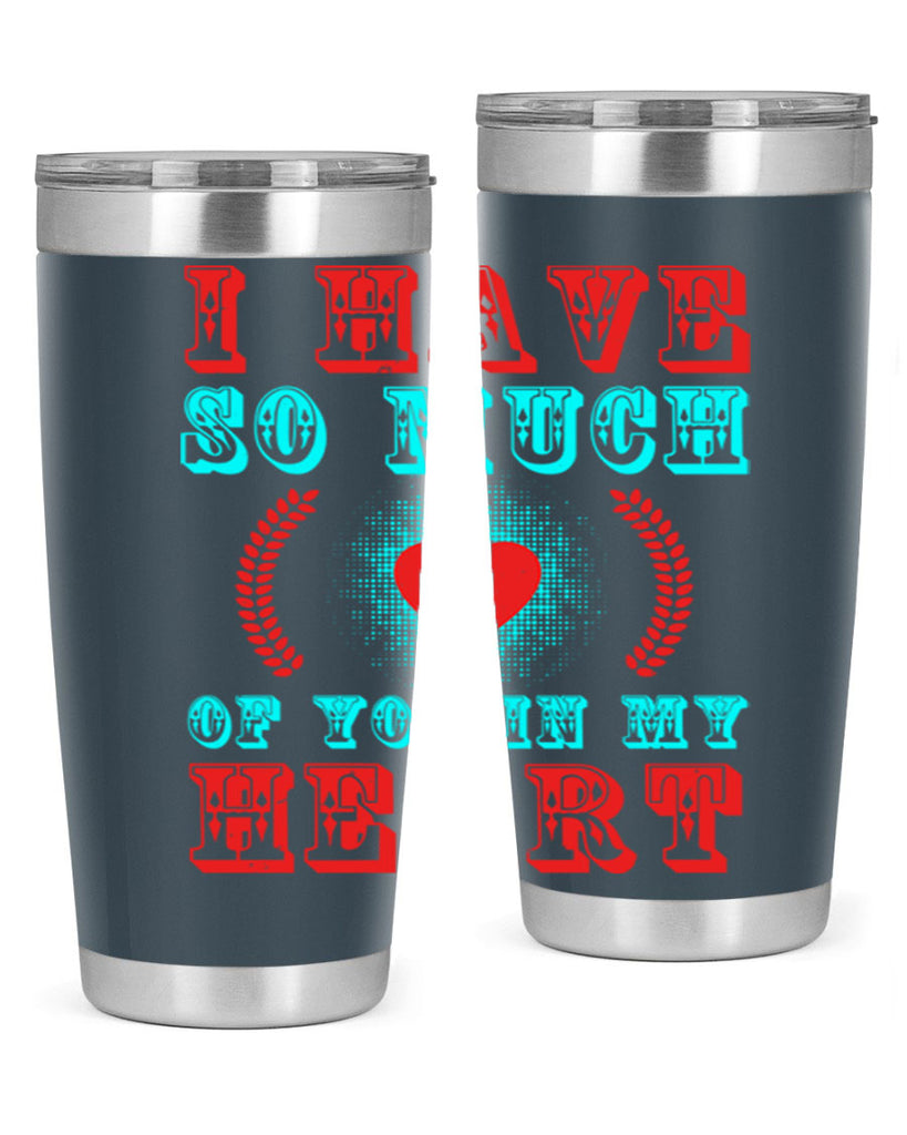 i have so much of you in my heart 66#- mothers day- Tumbler