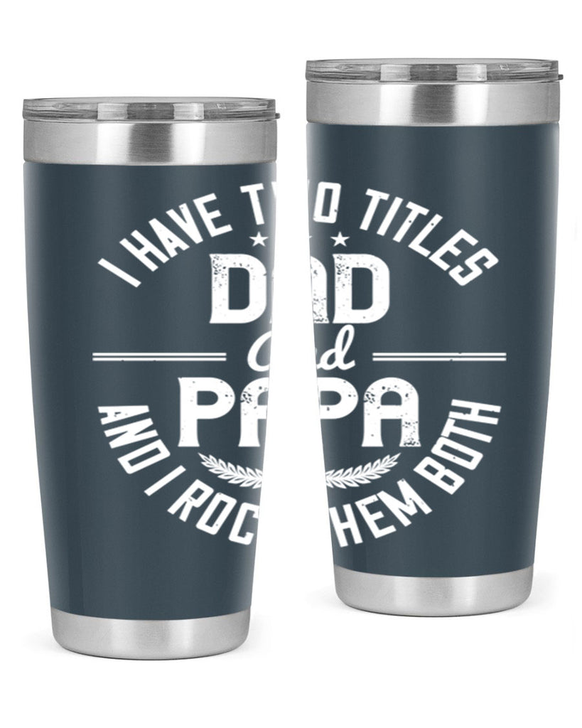 i have two titles dad and papa i rock them both 243#- fathers day- Tumbler