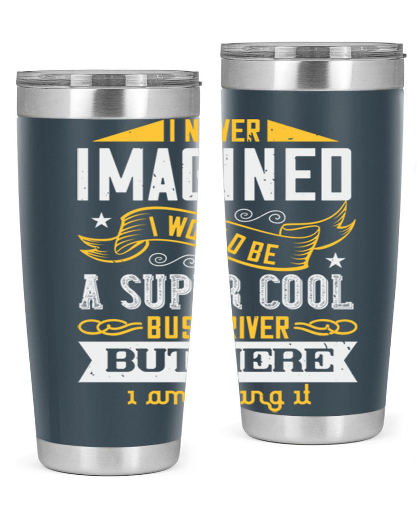 i never imagined i would be a super cool bus driver but here i am killing it Style 29#- bus driver- tumbler