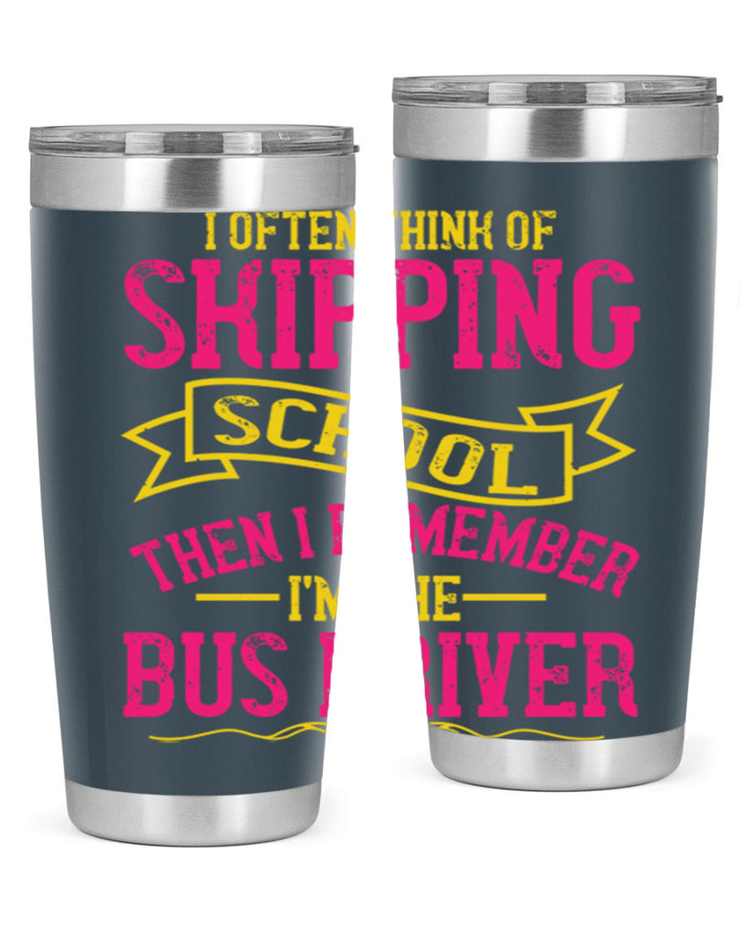 i often skipping school then i remember im the bus driver Style 28#- bus driver- tumbler