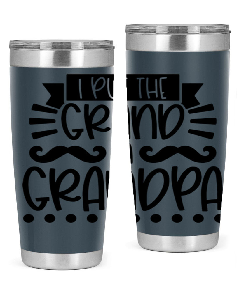 i put the grand in grandpa 36#- fathers day- Tumbler