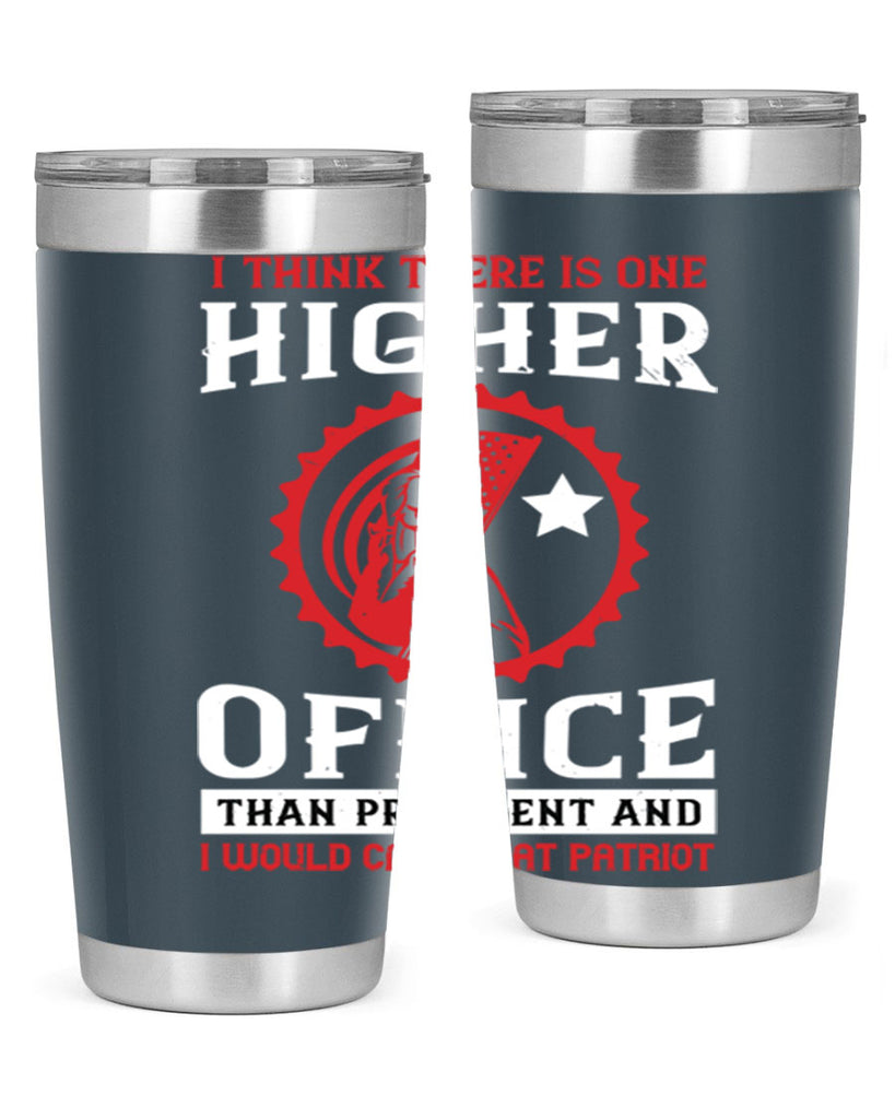 i think there is one higher office than president and i would call that patriot 58#- Veterns Day- Tumbler