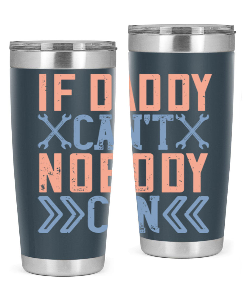 if daddy can’t nobody can 195#- fathers day- Tumbler