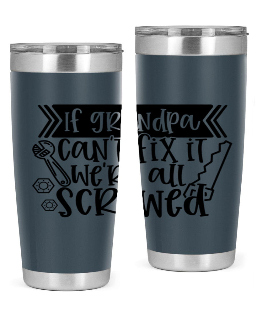 if grandpa cant fix it were all screwed 32#- fathers day- Tumbler