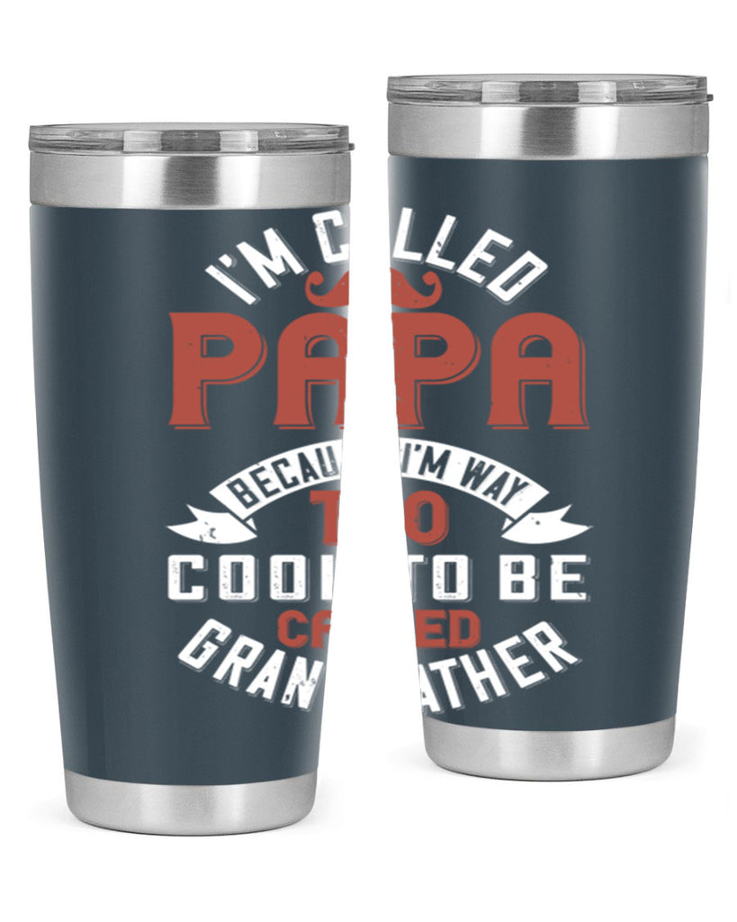 im called papa because im way too cool to be called grand father 229#- fathers day- Tumbler