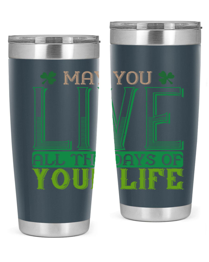 may you kive all the days of your life Style 115#- St Patricks Day- Tumbler