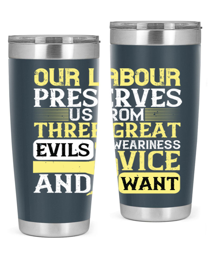 our labour preserves us from three great evils — weariness vice and want 20#- labor day- Tumbler