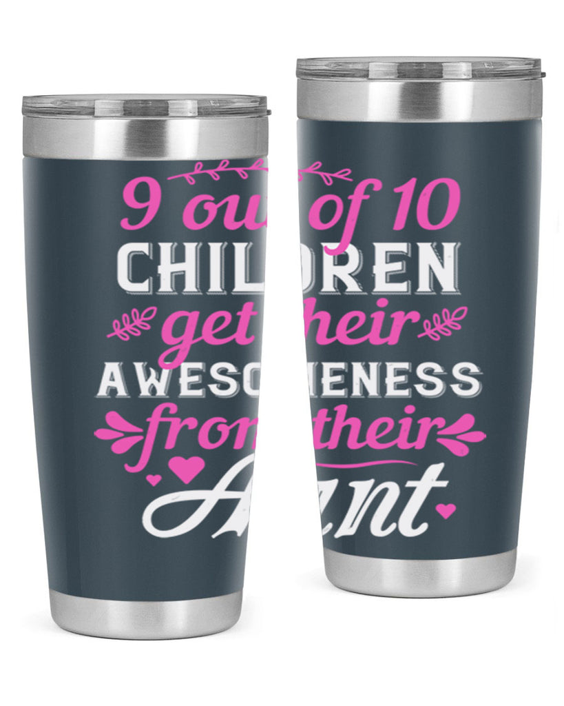 out of children get their awesomeness from their aunt Style 57#- aunt- Tumbler