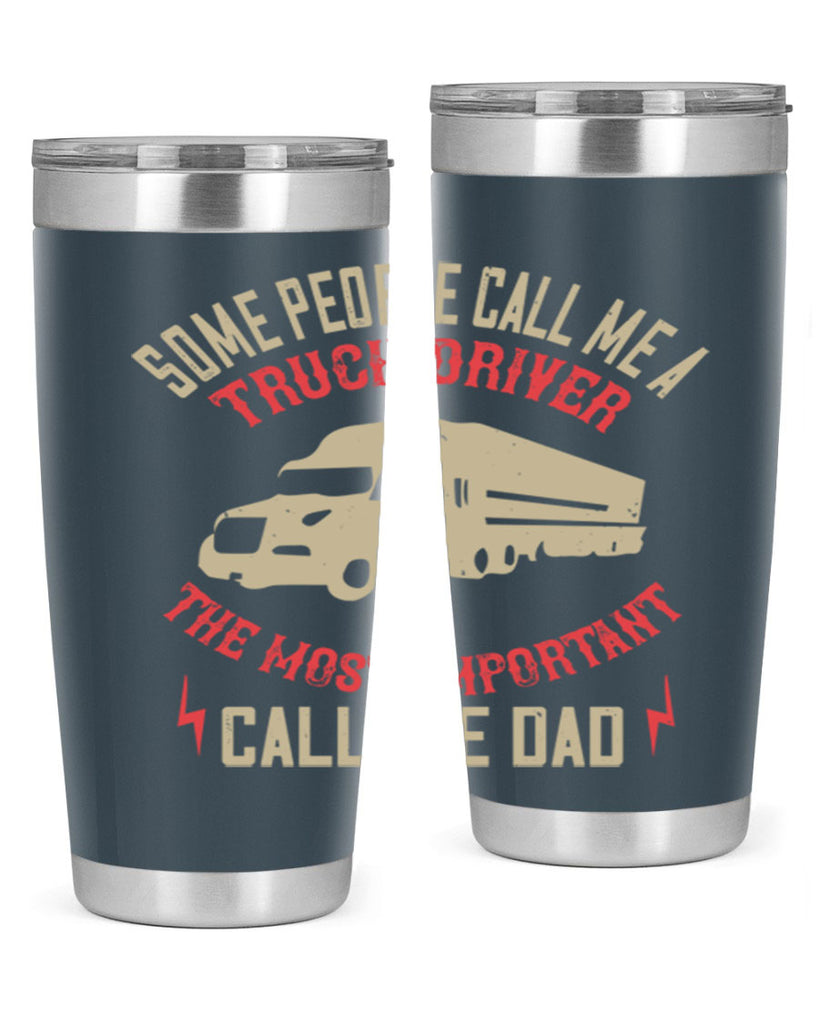 some people call me a truck driver the most important call me dad Style 23#- truck driver- tumbler