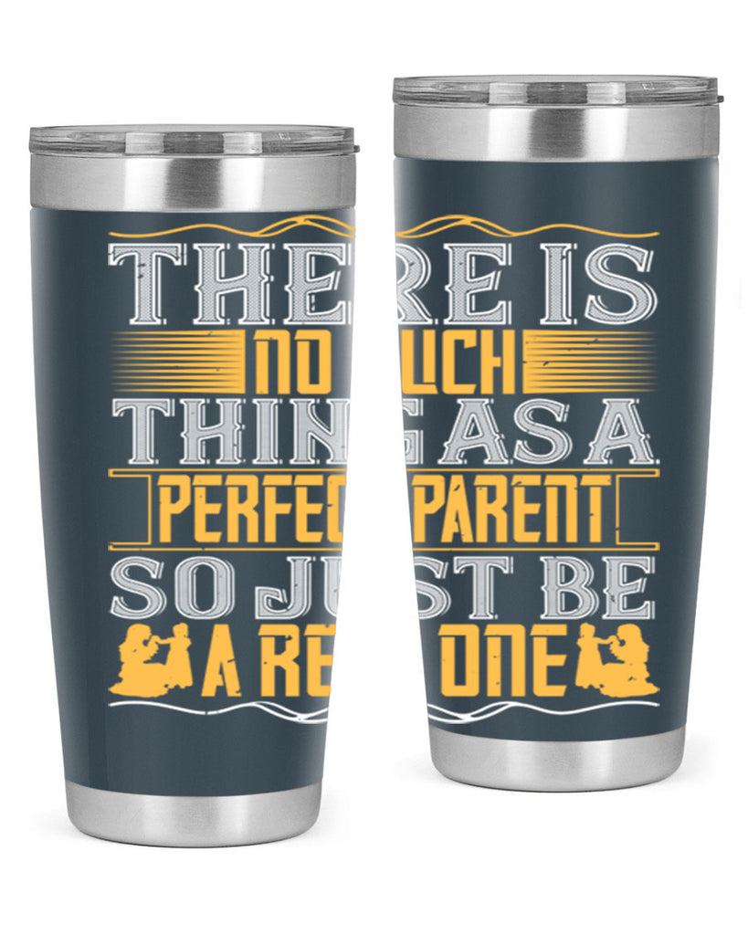 there is no such thing as a perfect parent so just be a real one 15#- Parents Day- Tumbler
