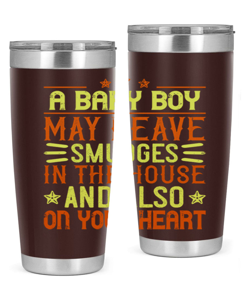 A baby boy may leave smudges in the house and also on your heart Style 150#- baby- tumbler