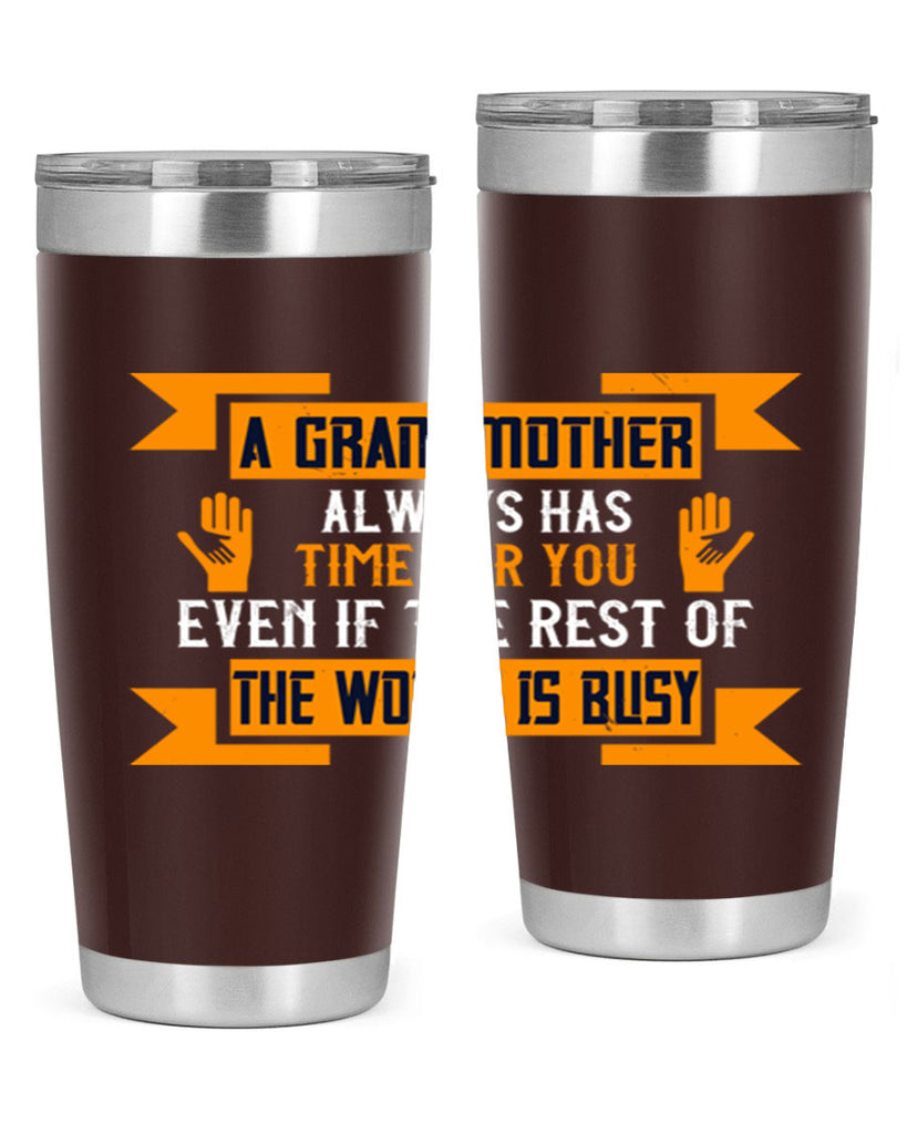 A grandmother always has time for you even if the rest of the world is busy 56#- grandma - nana- Tumbler