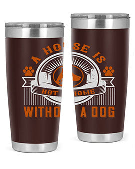 A house is not a home without a dog Style 220#- dog- Tumbler
