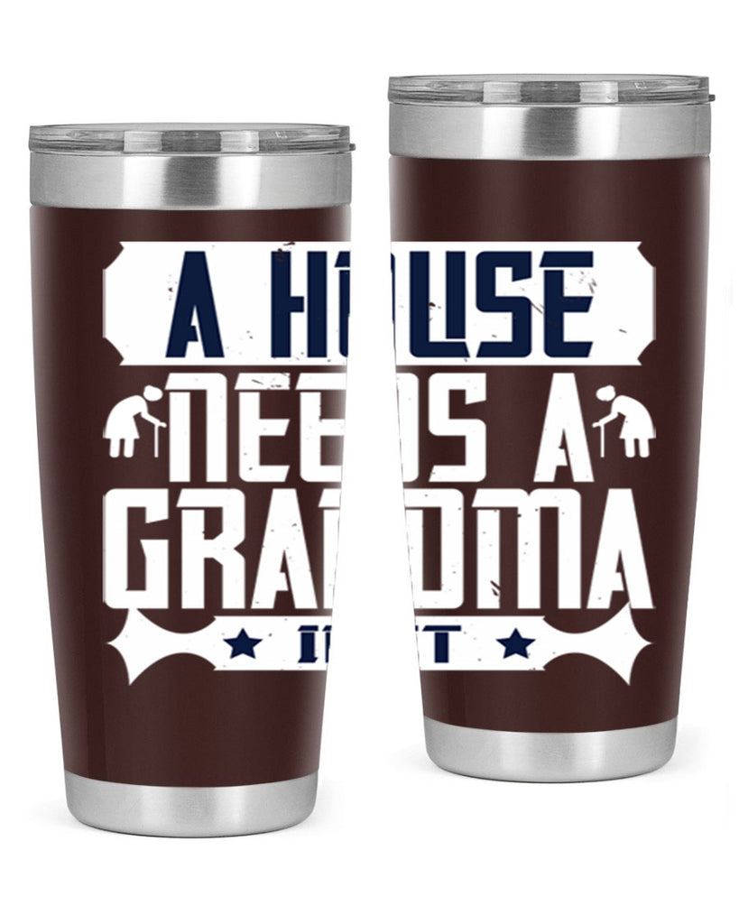 A house needs a grandma in it 94#- grandma - nana- Tumbler