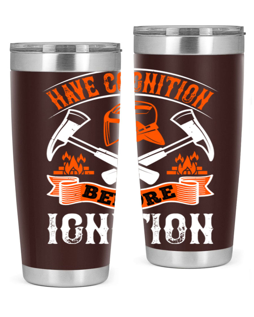 Have cognition before ignition Style 67#- fire fighter- tumbler