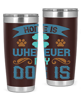 Home Is Wherever My Dog Is Style 197#- dog- Tumbler