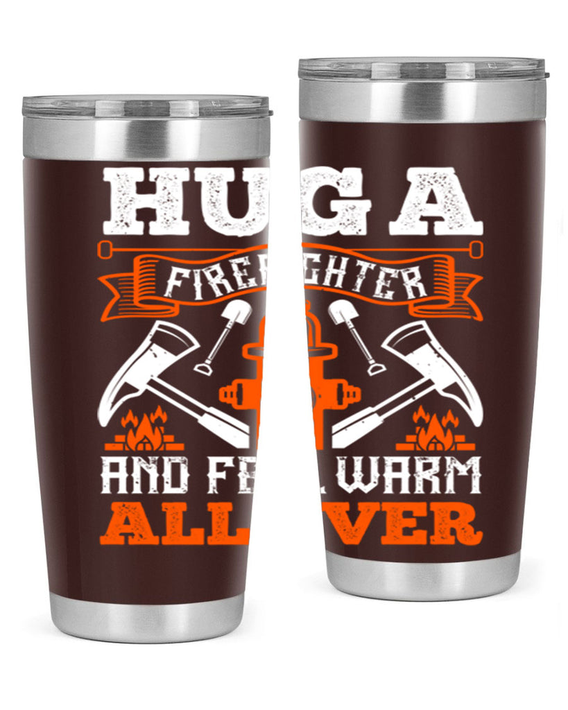 Hug a firefighter and feel warm all over Style 64#- fire fighter- tumbler