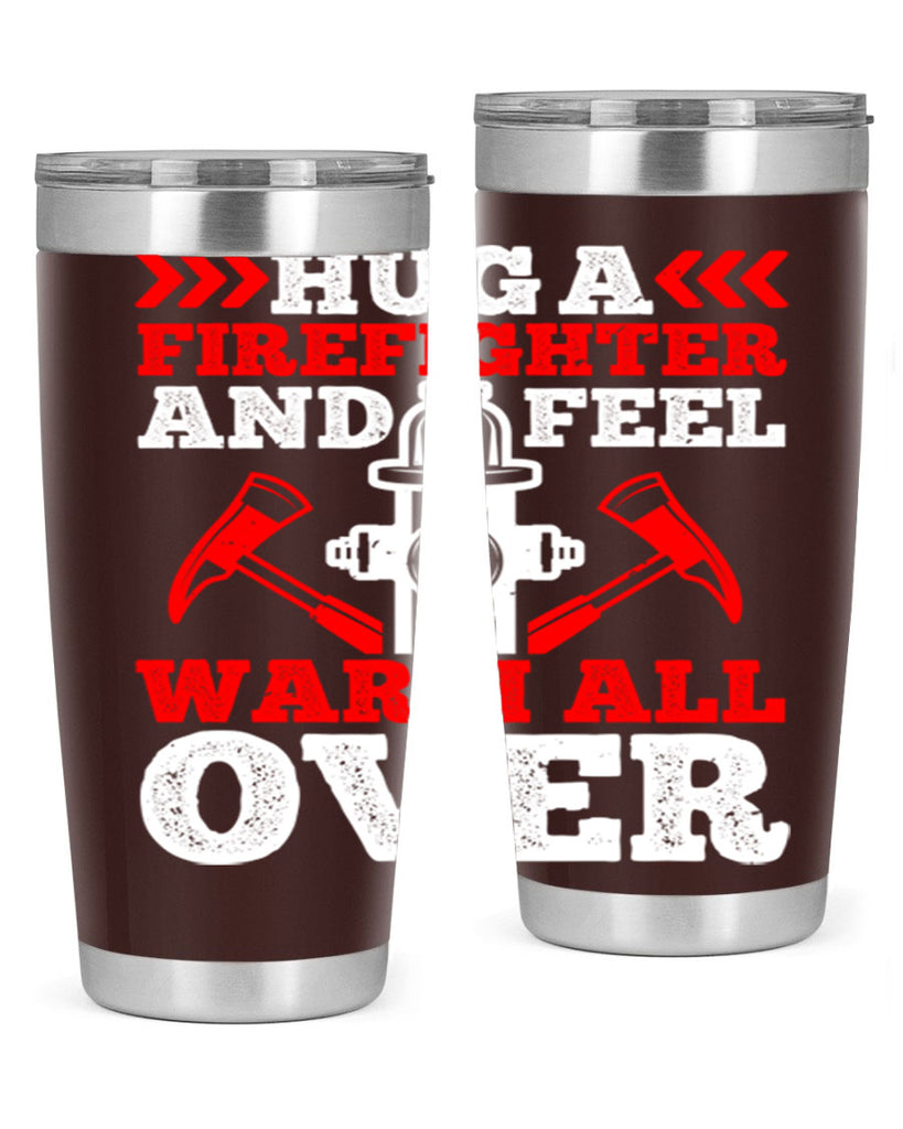Hug a firefighter and feel warm all over Style 65#- fire fighter- tumbler
