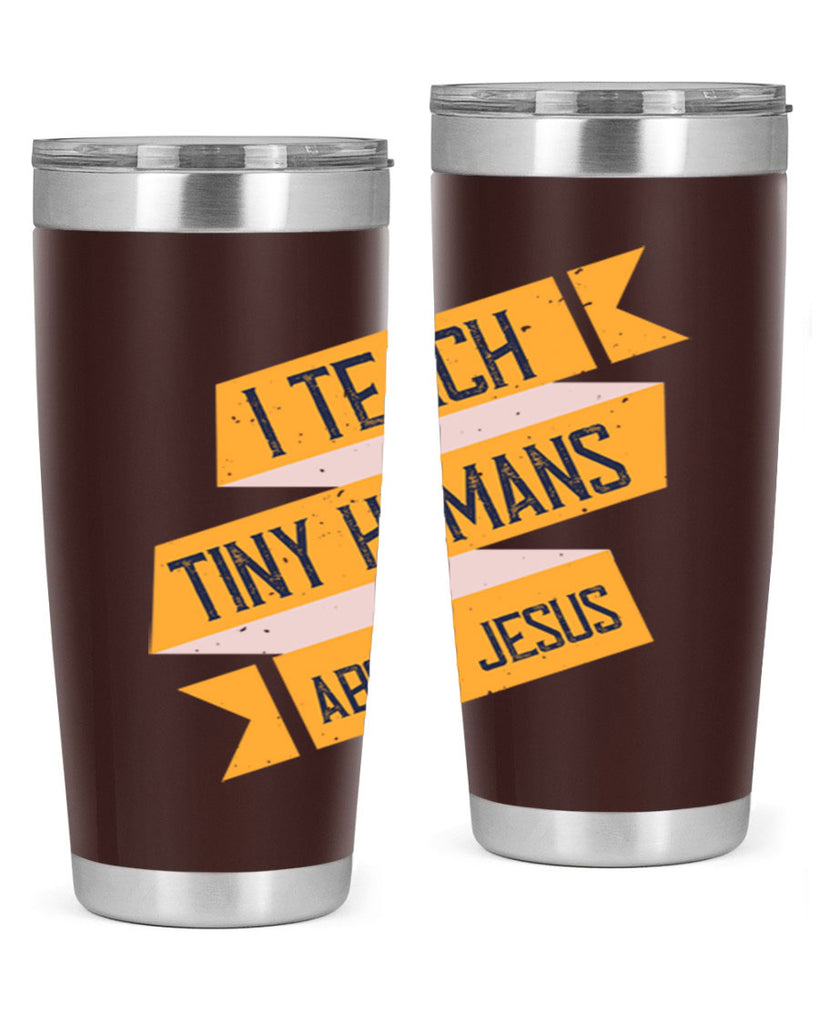 I Teach Tiny Humans About Jesus Style 103#- teacher- tumbler