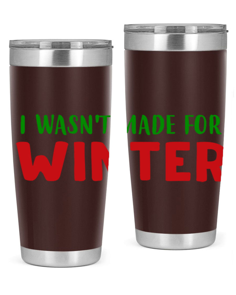 I Wasnt Made for Winter 232#- winter- Tumbler