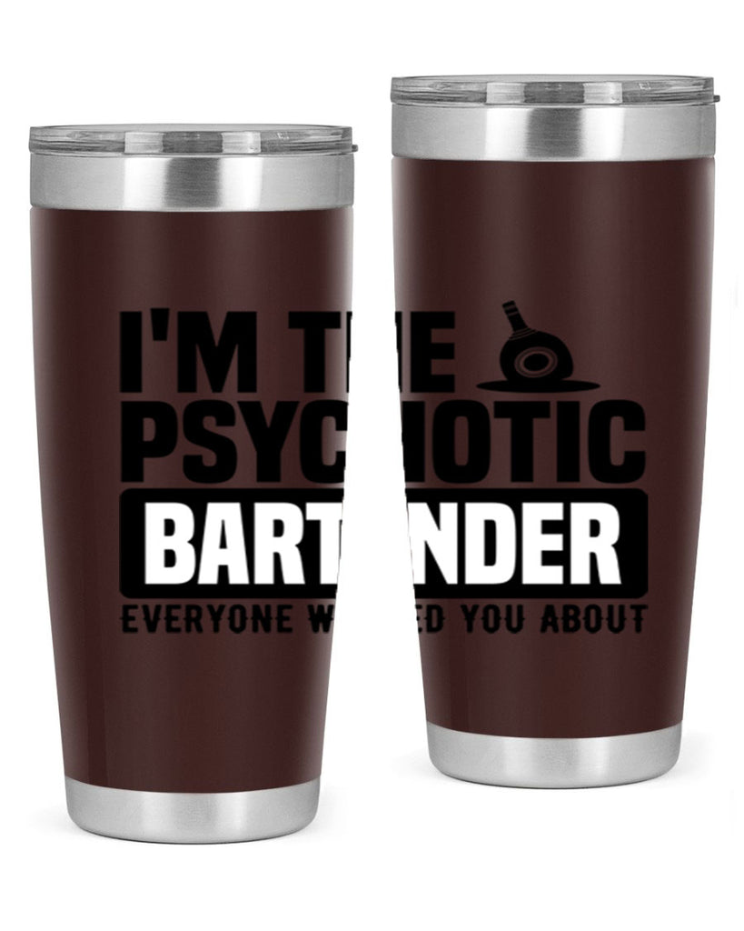 Im the psychotic Style 16#- bartender- tumbler