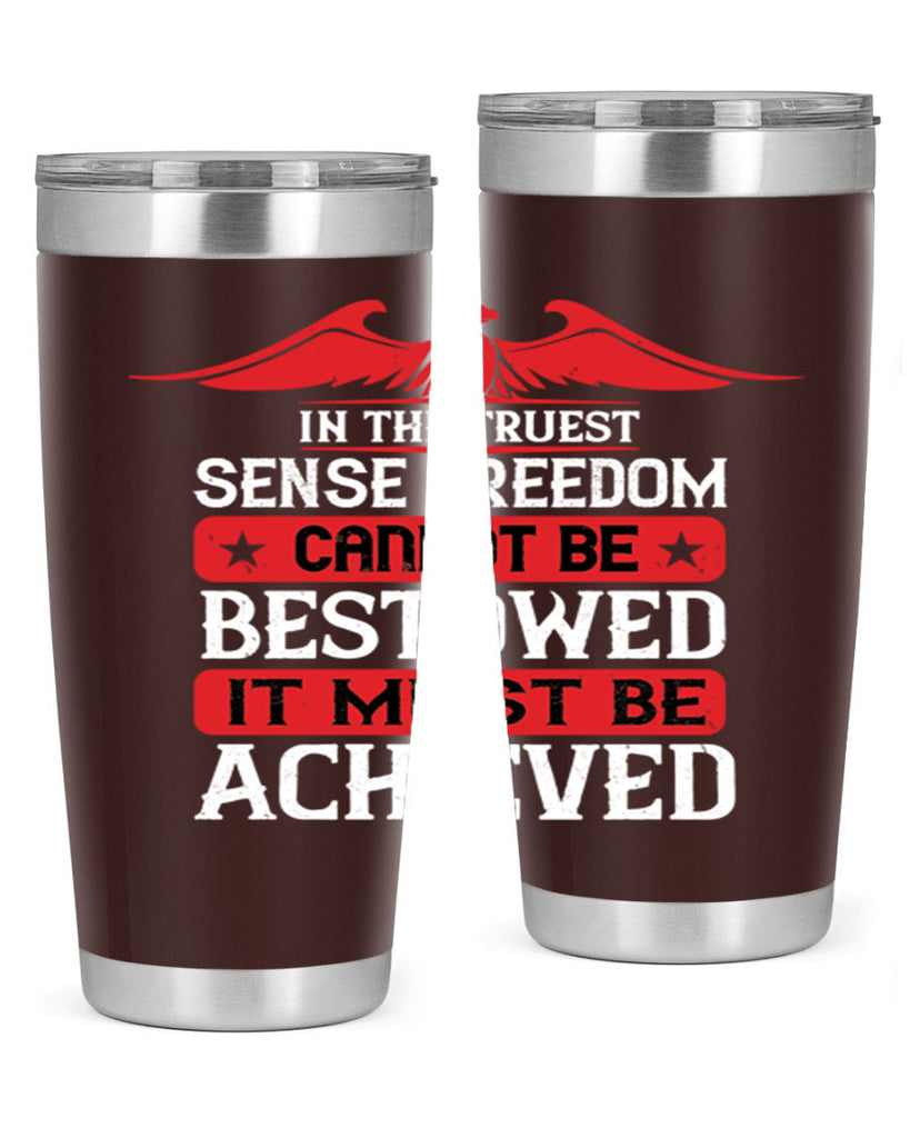 In the truest sense freedom cannot be bestowed it must be achieved Style 117#- Fourt Of July- Tumbler