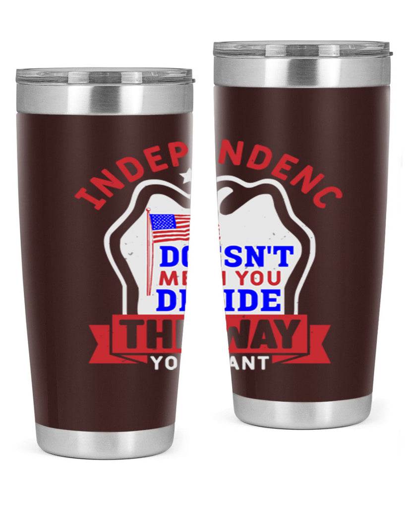 Independence doesnt mean you get to decide Style 23#- Fourt Of July- Tumbler