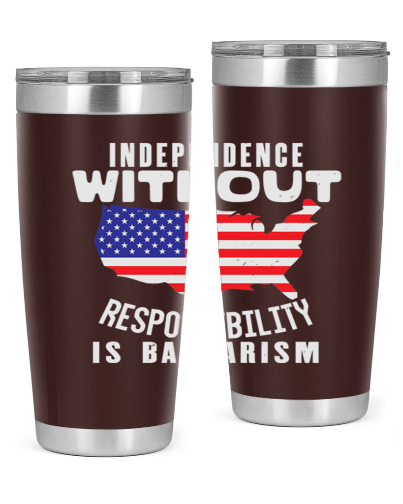 Independence without responsibility is barbarism Style 27#- Fourt Of July- Tumbler