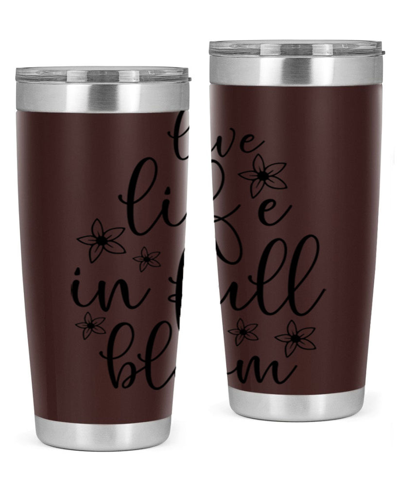 Live life in full bloom 308#- spring- Tumbler