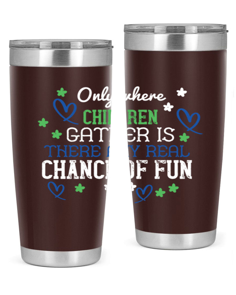 Only where children gather is there any real chance of fun Style 20#- baby- Tumbler