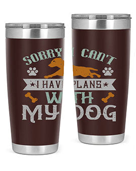 Sorry I Cant I Have Plans With My Dog Style 147#- dog- Tumbler