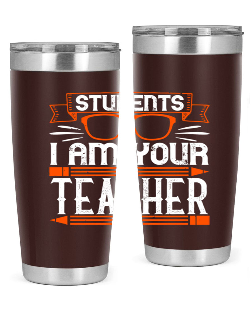 Students I am your teacher Style 20#- teacher- tumbler