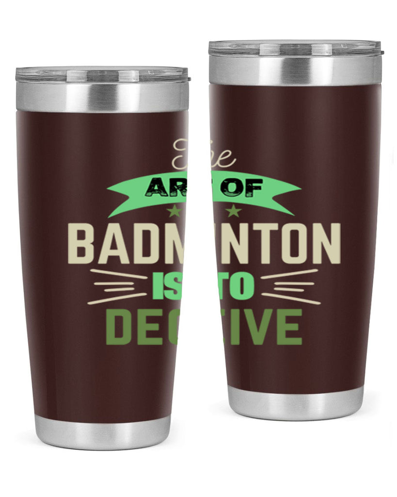 The art of BADMINTON IS TO deceive 219#- badminton- Tumbler