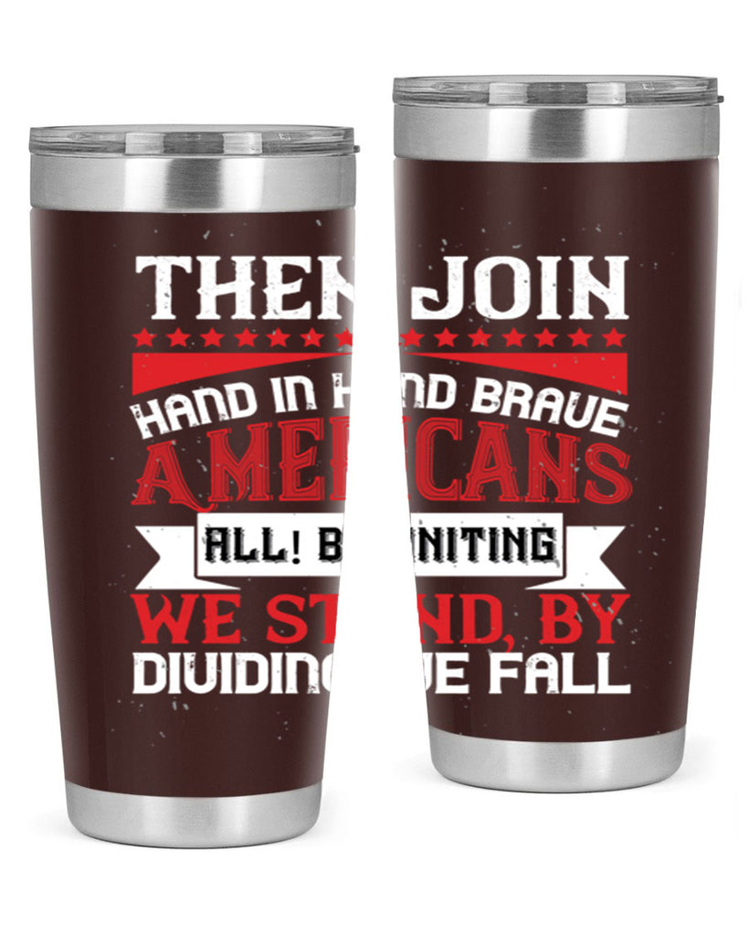 Then join hand in hand brave Americans all By uniting we stand by dividing we fall Style 193#- Fourt Of July- Tumbler