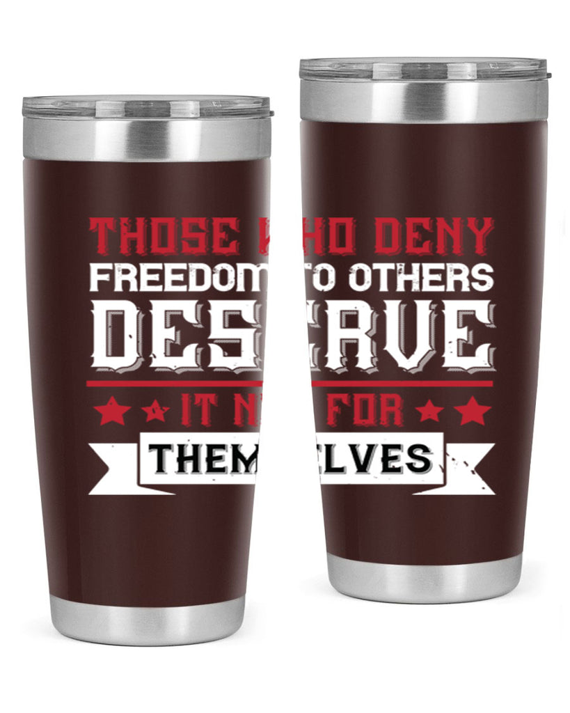 Those who deny freedom to others deserve it not for themselves Style 194#- Fourt Of July- Tumbler