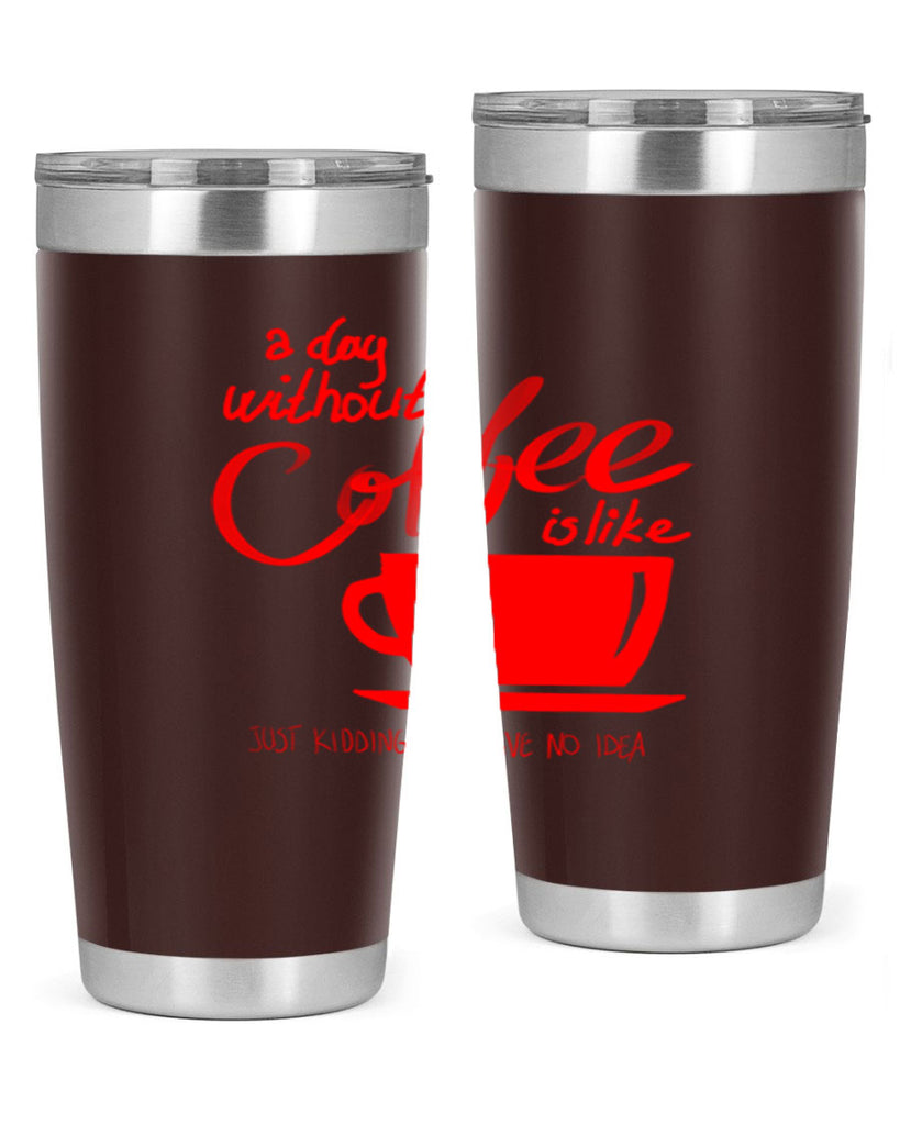 a day without a coffee 259#- coffee- Tumbler