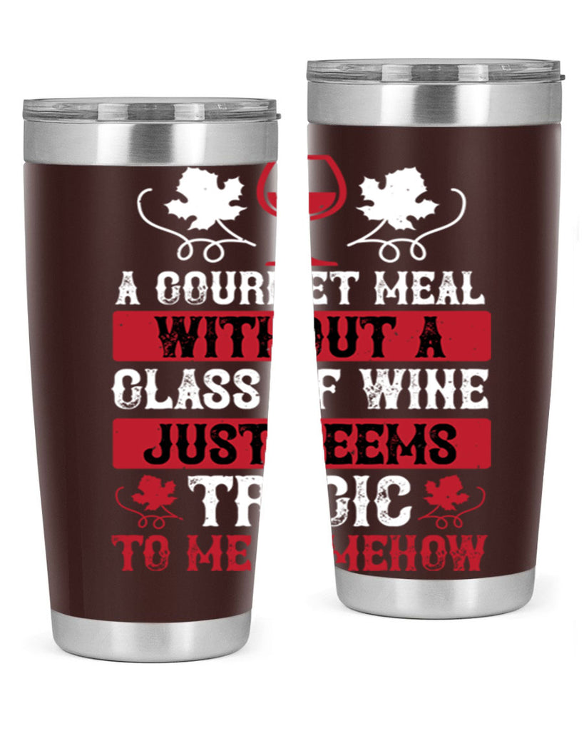 a gourmet meal without a glass of wine just seems 94#- wine- Tumbler