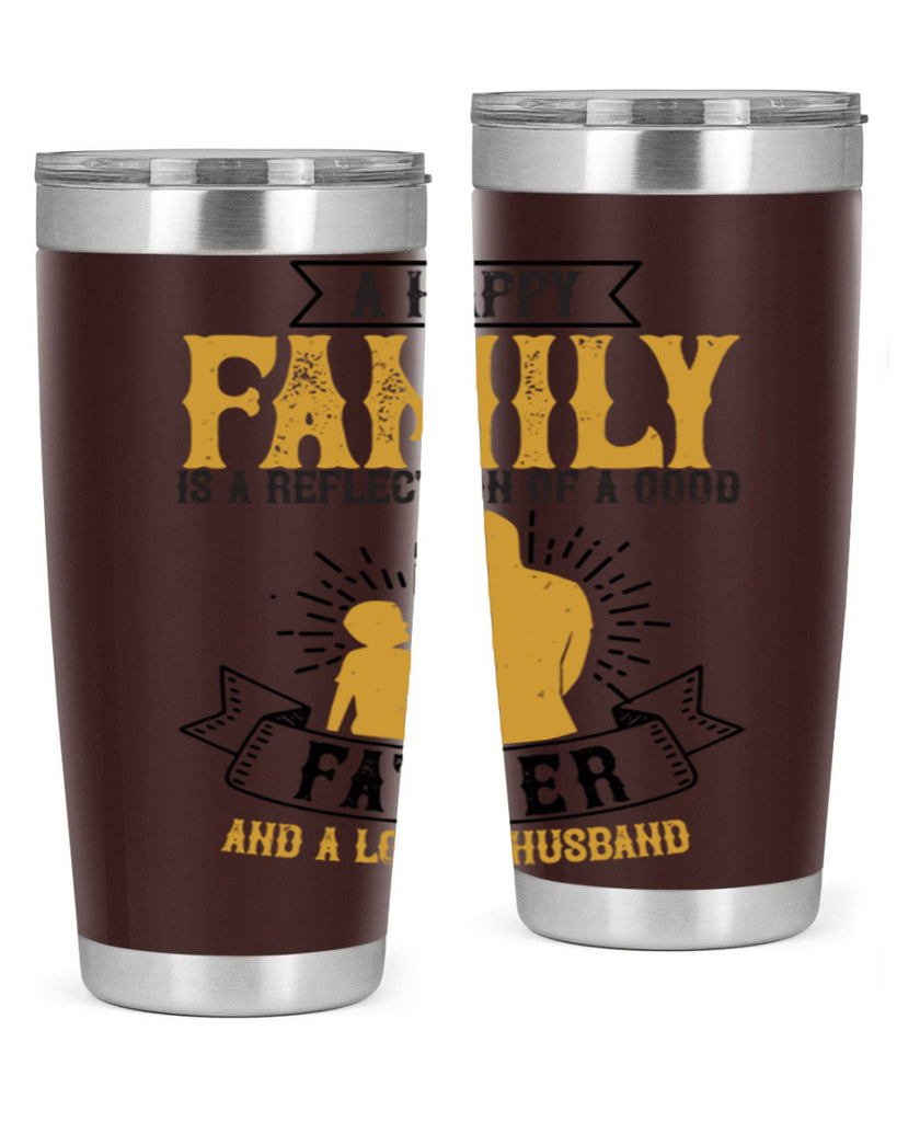 a happy family is a reflection of a good father and a loving husband 200#- fathers day- Tumbler